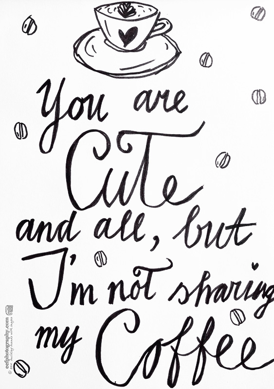 you are cute and all but I'm not sharing my coffee #coffee #quote